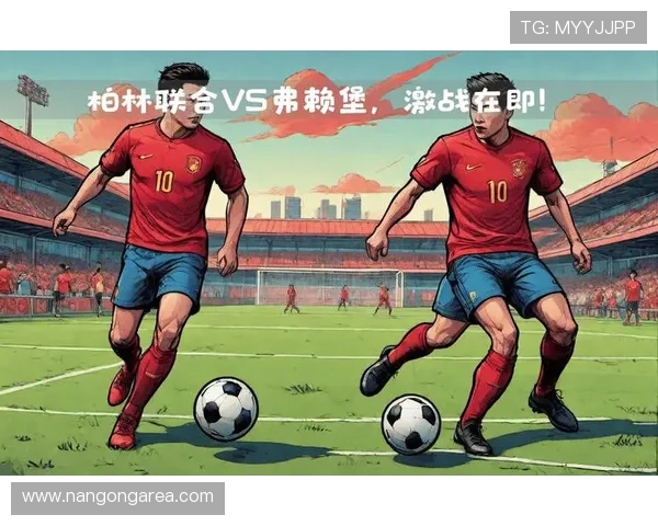 弗赖堡最新主力阵容解析及赛季战术布置详解